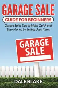 «Garage Sale Guide For Beginners» by Dale Blake