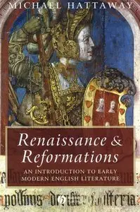 Michael Hattaway - Renaissance and Reformations: An Introduction to Early Modern English Literature