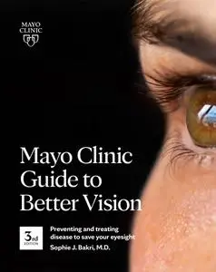 Mayo Clinic Guide to Better Vision: Preventing and Treating Disease to Save Your Eyesight, 3rd Edition