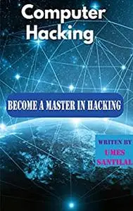 Computer Hacking: Became a Master in Hacking