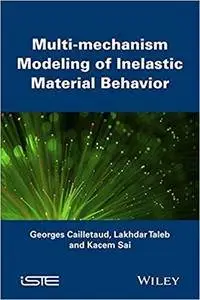 Multi-mechanism Modeling of Inelastic Material Behavior