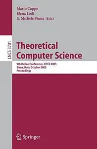 Theoretical Computer Science: 9th Italian Conference, ICTCS 2005, Siena, Italy, October 12-14, 2005. Proceedings