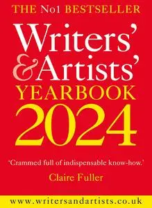 Writers' & Artists' Yearbook 2024: The best advice on how to write and get published (Writers' and Artists'), 117th Edition