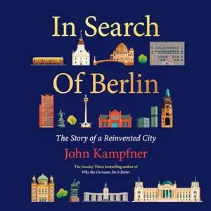 In Search of Berlin: The Story of a Reinvented City [Audiobook]