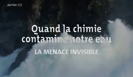 (Arte) Quand la chimie contamine notre eau - La menace invisible (2016)