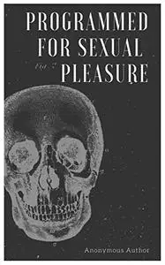 Programmed For Sexual Pleasure