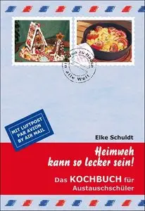 Heimweh kann so lecker sein!: Das Kochbuch für Austauschschüler