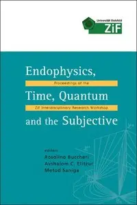 Endophysics, Time, Quantum And the Subjective: Proceedings of the ZIF Interdisciplinary Research Workshop[Repost]