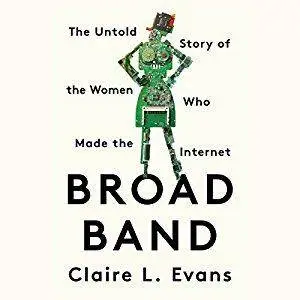 Broad Band: The Untold Story of the Women Who Made the Internet [Audiobook]