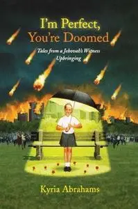«I'm Perfect, You're Doomed: Tales from a Jehovah's Witness Upbringing» by Kyria Abrahams