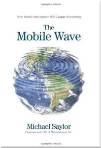 The Mobile Wave: How Mobile Intelligence Will Change Everything