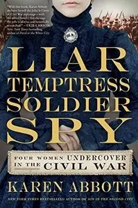 Liar, Temptress, Soldier, Spy: Four Women Undercover in the Civil War (repost)