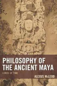 Philosophy of the Ancient Maya : Lords of Time