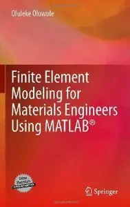 Finite Element Modeling for Materials Engineers Using MATLAB® (repost)