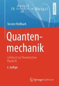 Quantenmechanik: Lehrbuch zur Theoretischen Physik III, 6. Auflage