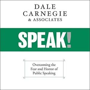 Speak!: Overcoming the Fear and Horror of Public Speaking [Audiobook]
