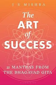 «The Art of Success» by J.S. Mishra