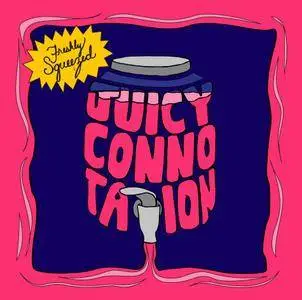 Juicy Connotation - Freshly Squeezed (2016) [Official Digital Download]