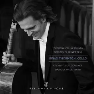 Brian Thornton, Afendi Yusuf, Spencer Myer - Debussy: Cello Sonata, L. 135 - Brahms: Clarinet Trio, Op. 114 (2019) [24/96]