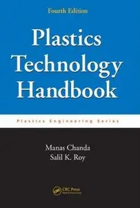 Plastics Technology Handbook, Fourth Edition (Plastics Engineering) by Salil K. Roy  [Repost]