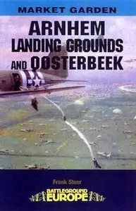 Arnhem: The Landing Grounds & Oosterbeek (Battleground Europe)