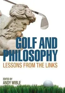 Golf and Philosophy: Lessons from the Links (Repost)