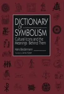 Dictionary of Symbolism: Culture Icons and the Meanings Behind Them