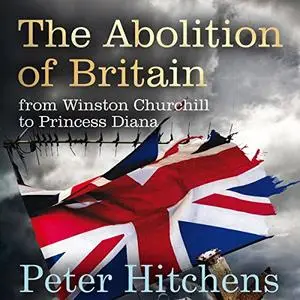 The Abolition of Britain: From Winston Churchill to Princess Diana [Audiobook]