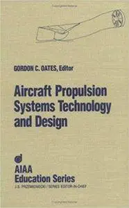 Aircraft Propulsion Systems Technology and Design