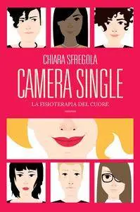 Chiara Sfregola - Camera single. La fisioterapia del cuore