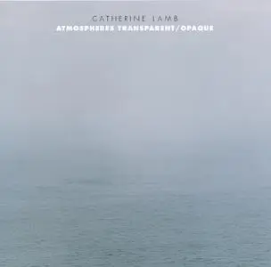 Catherine Lamb - Atmospheres Transparent / Opaque - Ensemble Dedalus (2019) {New World 80806-2}