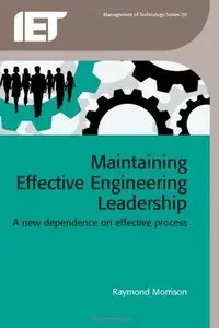 Maintaining Effective Engineering Leadership: A New Dependence on Effective Process (Management of Technology) 