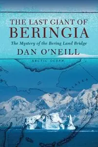 The Last Giant of Beringia: The Mystery of the Bering Land Bridge