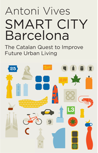 SMART CITY Barcelona : The Catalan Quest to Improve Future Urban Living