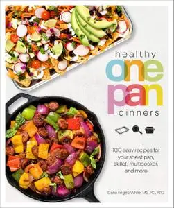 Healthy One Pan Dinners: 100 Easy Recipes for Your Sheet Pan, Skillet, Multicooker and More (Healthy Cook)