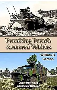 Promising French Armored Vehicles: Unique modern and old world war technology