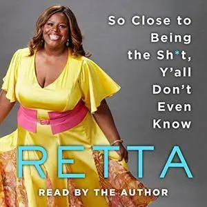 So Close to Being the Sh*t, Y'all Don't Even Know [Audiobook]