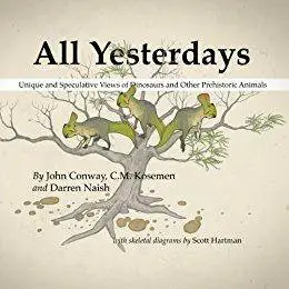 All Yesterdays: Unique and Speculative Views of Dinosaurs and Other Prehistoric Animals