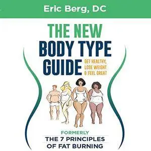 The New Body Type Guide: Get Healthy, Lose Weight, and Feel Great: Get Healthy, Lose Weight, and Feel Great [Audiobook]