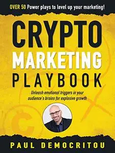 The Crypto Marketing Playbook: Unleash secret emotional triggers in your audience’s brains for explosive growth