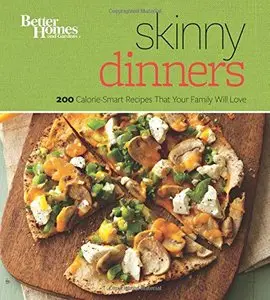 Better Homes and Gardens Skinny Dinners: 200 Calorie-Smart Recipes that Your Family Will Love
