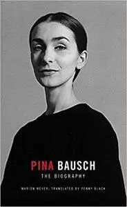 Pina Bausch - The Biography