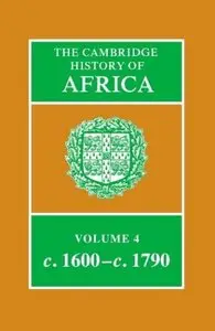 The Cambridge History of Africa, Volume 4: From c. 1600 to c. 1790