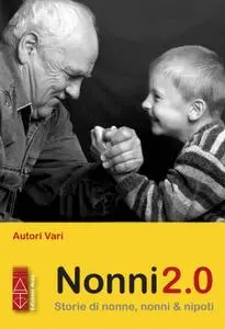 AA.VV. - Nonni 2.0. Storie di nonne, nonni & nipoti