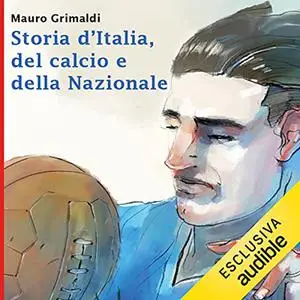 «Storia d'Italia, del calcio e della Nazionale» by Mauro Grimaldi