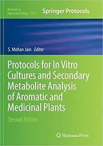 Protocols for In Vitro Cultures and Secondary Metabolite Analysis of Aromatic and Medicinal Plants, Second Edition (Repost)