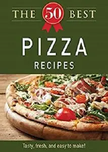 The 50 Best Pizza Recipes Tasty, fresh, and easy to make!