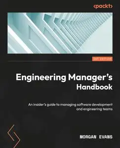 Engineering Manager's Handbook: An insider’s guide to managing software development and engineering teams