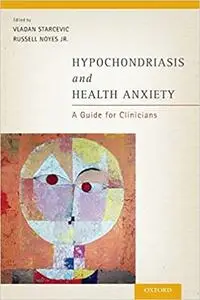 Hypochondriasis and Health Anxiety: A Guide For Clinicians