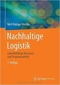 Nachhaltige Logistik: Zukunftsfähige Netzwerk- und Prozessmodelle Gebundene, Auflage: 3